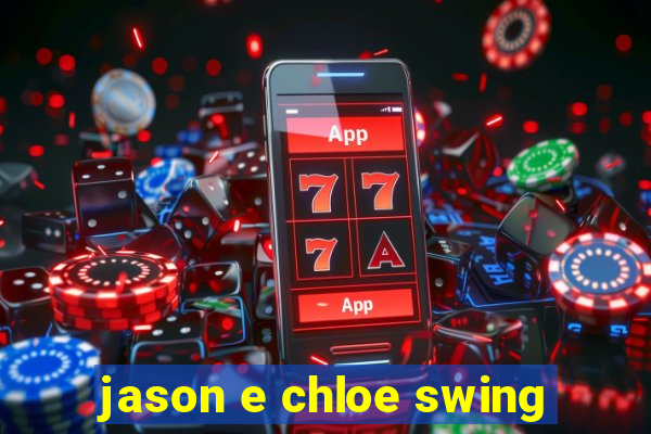 jason e chloe swing